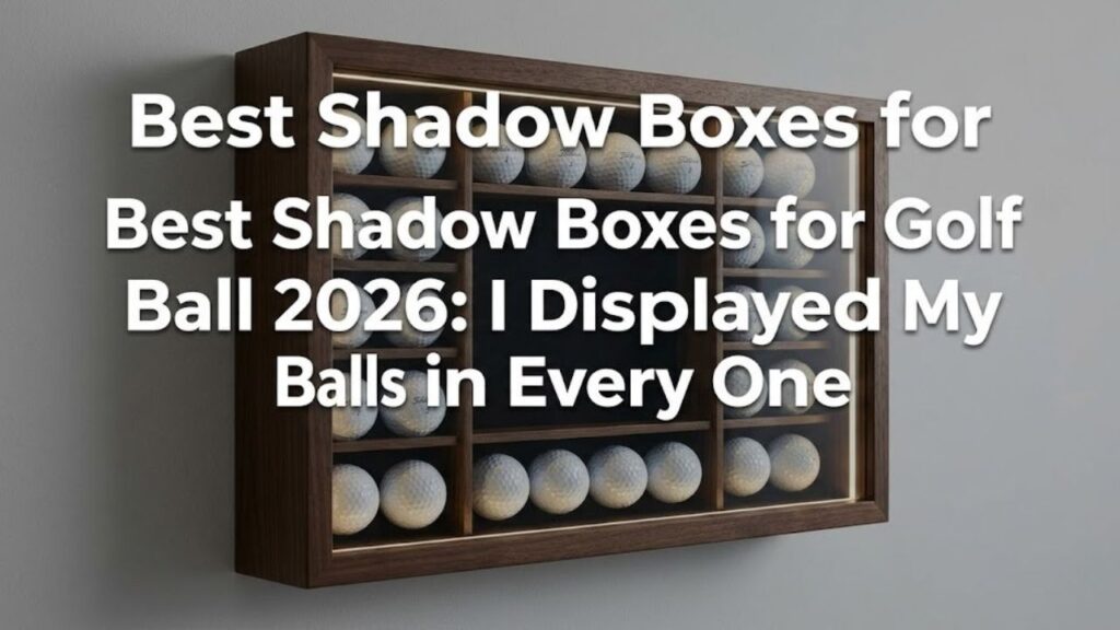 best shadow boxes for golf ball